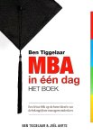 Tiggelaar , Ben . & Joël Aerts . [ isbn 9789079445554 ]  0517 - Ben Tiggelaar MBA in één Dag . Het boek . (  Een frisse blik op de beste ideeen van de belangrijkste managementdenkers . ) - Duizenden managementboeken: maar wat moet je nou écht weten? - Wie zijn dé goeroes in leiderschap, organisatie, strategie -