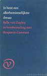 ZUYLEN, B. VAN (ISABELLE DE CHARRIÈRE), CONSTANT, B. - Je bent een allerbeminnelijkste dwaas. Belle van Zuylen in briefwisseling met Benjamin Constant. Vertaling en voorwoord G. van den Bergh.