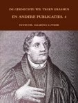 Professor Philippus Melanchton - Luther, Dr. Maarten-De geknechte wil, tegen Erasmus en andere publicaties (deel 4) (nieuw)