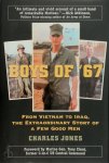 Charles V. Jones - Boys Of '67 From Vietnam to Iraq, the Extraordinary Story of a Few Good Men