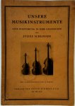 Julius Von Schlosser - Unsere Musikinstrumente, eine Einführang in ihre Geschichte, von Julius Schlosser. Mit 78 Abbildungen auf 24 Tafeln