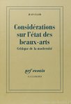 CLAIR, J. - Considérations sur l'état des beaux-arts. Critique de la modernité.