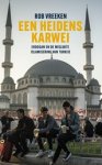 Rob Vreeken - Een heidens karwei - Erdogan en de mislukte islamisering van Turkije Rob Vreeken - Een heidens karwei - Erdogan en de mislukte islamisering van Turkije