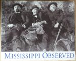 Hightower, Sheree and Cathie Stanga (Photograph Selection); Carol Cox (Text) - Mississippi Observed: Photographs from the Photography Collection of the Mississippi Department of Archives and History with Selections from Literary Works by Mississippians
