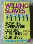Bunting, Madeleine - Willing Slaves: How the Overwork Culture is Ruling Our Lives