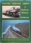 Peter Kay 137148 - Exeter-Newton Abbot - A Railway History The Complete History of the Line Between Exeter and Newton Abbot