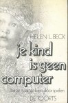Beck, Helen L. - Je kind is geen computer
