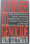 Gutman, Roy - A witness to genocide The 1993 Pulitzer Prize-Winning Dispatches on the Ethnic Cleansing" of Bosnia