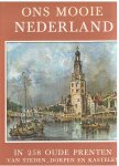 Redactie - Ons mooie Nederland in 258 prenten van steden, dorpen en kastelen