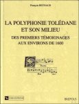 F. Reynaud; - polyphonie toledane et son milieu, des premiers temoignages aux environs de 1600,