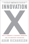 Richardson, Adam - Innovation X Why a Company's Toughest Problems Are Its Greatest Advantage