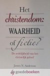 Anderson, James N. - Het christendom waarheid of fictie? *nieuw* nu van  19,95 voor --- De redelijkheid van het christelijk geloof