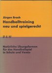 Brach, Jürgen - Handballtraining nue und Spielgerecht -Neu und Spielgerecht