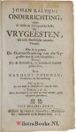 Calvijn, Johannes|Tuinman, Carolus - Johan Kalvijns Onderrichting, tegen de dolle en dweepersche Secte der Vrygeesten, die zich Geestelijke noemen. Vertaalt. Hier by is gevoegt De Overeenstemming van die Vrygeesten met de hedendaagsche. Betoogt Uit de Bevinding, en uittrekzels hu...