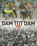 Cees Lansbergen & Martin Gerritsen (tekst) & Frits van Eck (fotografie) - 25 jaar Dam tot Dam loop Cees Lansbergen & Martin Gerritsen (tekst) & Frits van Eck (fotografie) - 25 jaar Dam tot Dam loop