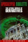 Thomson, Richard - Apocalyps roulette / The lethal world of derivatives