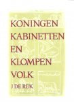 Rek, J. de - Deel 1 + 2  ; Koningen, Kabinetten en Klompenvolk