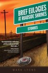 Mark Lyons - Brief Eulogies at Roadside Shrines