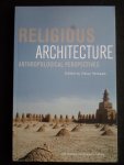 Verkaaik, Oskar, Ed by - Religious Architecture, Anthropological perspectives