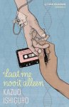 Kazuo Ishiguro - Laat Me Nooit Alleen