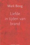 Boog, Mark - Liefde in tijden van brand.