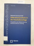 Hoff, Benjamin-Imanuel: - Föderalismusreform in der Haushaltsnotlage: Perspektiven der Modernisierung bundesstaatlicher Ordnung :