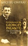 PALANTE, GEORGES, ONFRAY, M. - Physiologie de Georges Palante. Pour une nietzschéisme de gauche.