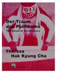 Breitwieser, Sabine - Der Traum Des Publikums: Theresa Hak Kyung Cha. The Dream of the Audience