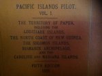  - PACIFIC ISLANDS ,SAILING DIRECTIONS, for The territory of PAPUA including the LOUISIADE ISLANDS ,THE NORTH EAST AND NORTH COASTS OF NEW GUINEA ,THE SOLOMON ISLANDS ,BISMARCK ARCHIPELAGO AND THE CAROLINE AND MARIANA ISLANDS