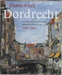 Peters, May; Goede, U. de; Alleblas, J. - Dromen van Dordrecht. Buitenlandse kunstenaars schilderen Dordrecht 1850-1920.