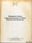 Waissenberger, Dr. Robert (Vorwort) - Beispiele früher Ingenieurbauten in Wien Eisenkonstruktionen