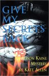 Allen, Kate - Give me my secrets back - An Alison Kaine mystery