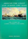 Watson, N - Around the Coast and Across the Seas The Story of James Fisher and Sons