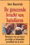 Kusztrich, Imre - De  genezende kracht van huisdieren, huisdieren voor een betere geestelijke en lichamelijke gezondheid van de mens