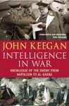 John Keegan - Intelligence in war knowledge of the enemy from Napoleon to Al-Qaeda
