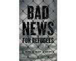 Emma Briant - Bad News For Refugees