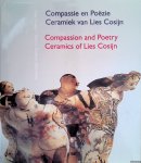 Cosijn, Lies - Dorris U. Kuyken-Schneider - Compassie en poezie: ceramiek van Lies Cosijn = Compassion and poetry: ceramics of Lies Cosijn