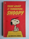 Schulz, Charles M. - Think about it Tomorrow, Snoopy