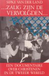 Land, Sipke van der - Zalig zijn de vervolgden. Een documentaire over christenen in de tweede wereld