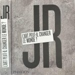 JR. - L'Art peut-il changer le Monde?