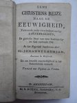 Bunjan, Johannes. - Eens Christens reize naar de eeuwigheid, Vertonende onder verscheidene aardige zinnebeelden, de gantsche Staat van eene Boetvaardige en God zoekende ziel. In het Engelsch beschreven door Mr. Johannes Bunjan, Leeraar te Bedford. En om deszelfs ...