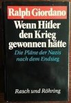 Giordano, Ralph - Wenn Hitler den Krieg gewonnen h?tte. Die Pl?ne der Nazis nach dem Endsieg