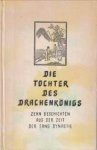  - Die Tochter des Drachenkönigs. Zehn Geschichten aus der Zeit der Tang Dynastie