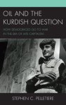 Pelletiere, Stephen C. - Oil and the Kurdish Question How Democracies Go to War in the Era of Late Capitalism
