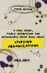 Grey, Chris - A Very Short, Fairly Interesting and Reasonably Cheap Book About Studying Organizations