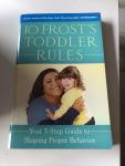 Frost, Jo - Jo Frost's Toddler Rules / Your 5-Step Guide to Shaping Proper Behavior