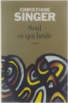 Christiane Singer - Seul ce qui brûle : roman