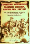 ARNDT Werner - Ostpreussen, Westpreussen, Pommern, Schlesien, Sudetenland 1944/1945. Bild-Dokumentation der Flucht und Vertreibung aus dem deutschen Ostgebieten.