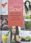 Joost Duisterwinkel - Slow!  -   150 ultieme saprecepten voor de slowjuicer