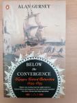 Gurney, Alan - Below the Convergence ; Voyages Toward Antarctica, 1699-1839